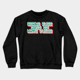 Girls Just Want To Have Funds Crewneck Sweatshirt